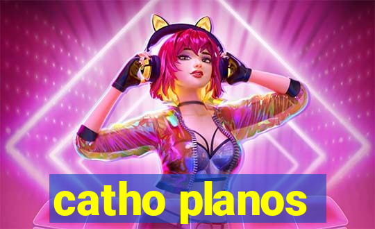 catho planos